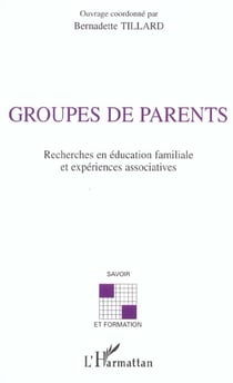Groupes de parents - recherches en education familiale et experience associatives