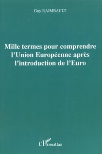 Mille termes pour comprendre l'union europeenne apres l'introduction de l'euro