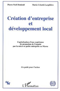 Création d'entreprise et développement local : Capitalisation d'une expérience de promotion de l'emploi par la micro et petite entreprise au Maroc - Un guide pour l'action