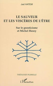 Le sauveur et les viscères de l'être : Sur le gnosticisme et Michel Henry