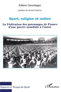 Sport, religion et nation : La Fédération des patronages de France d'une guerre mondiale à l'autre