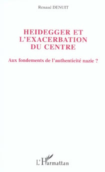 Heidegger et l'exacerbation du centre - aux fondements de l'authenticite nazie ?