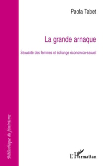 La grande arnaque : Sexualité des femmes et échange économico-sexuel