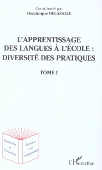 L'apprentissage des langues à l'école : diversité des pratiques : Tome 1