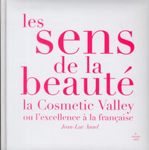 Les sens de la beauté - la cosmetic valley ou l'excellence française