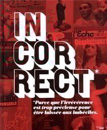 Incorrect : parce que l'irréverence est trop précieuse pour être laissée aux imbéciles