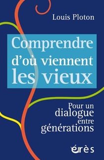 Comprendre d'où viennent les vieux : pour un dialogue entre générations