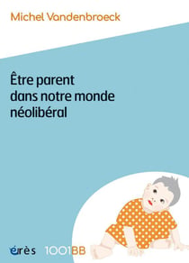 Être parent dans notre monde néolibéral : Plaidoyer pour de nouvelles responsabilités éducatives