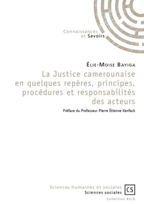 La Justice camerounaise en quelques repères, principes, procédures et responsabilités des acteurs