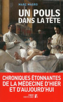Un Pouls Dans La Tête - Chroniques Étonnantes De La Médecine D'Hier Et D'Aujourd'Hui