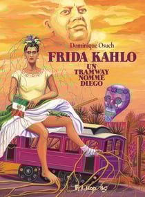 Frida Kahlo : Un tramway nommé Diego