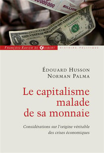 Le capitalisme malade de sa monnaie : Considérations sur l'origine véritable des crises économiques