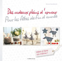Des cadeaux pleins d'amour - pour les fêtes de fin d'année - idées à faire soi-même