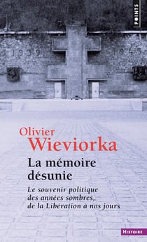 La mémoire désunie - le souvenir politique des années sombres, de la Libération à nos jours