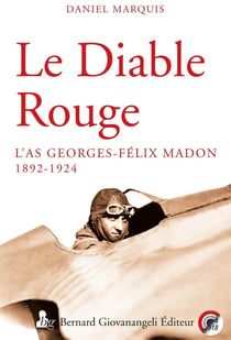 Le diable rouge - l'As Georges-Félix Madon 1892-1924