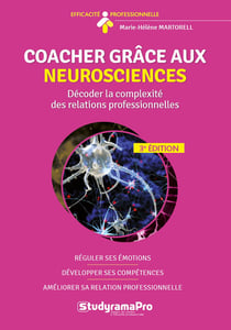 Efficacité professionnelle : coacher grace aux neurosciences : réguler ses émotions, développer ses compétences, améliorer sa relation professionnelle