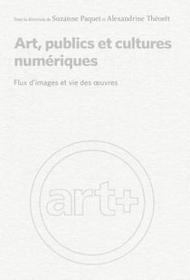 Art, publics et cultures numériques : flux d'images et vie des oeuvres