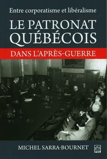 Entre corporatisme et libéralisme : le patronat québécois dans l'après-guerre