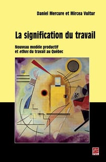 La signification du travail - nouveau modèle productif et ethos du travail au Québec