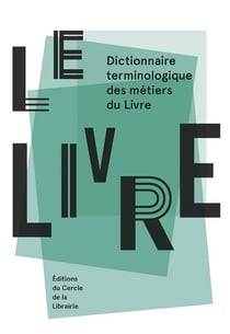 Le livre - dictionnaire terminologique des métiers du livre