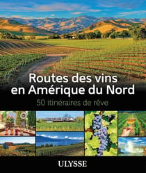 50 itinéraires de rêve : routes des vins en Amérique du Nord
