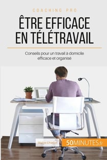 Comment être efficace en télétravail ? conseils pour bien organiser son travail à la maison