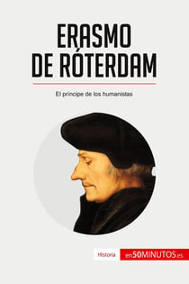 Erasmo de Róterdam : El principe de los humanistas