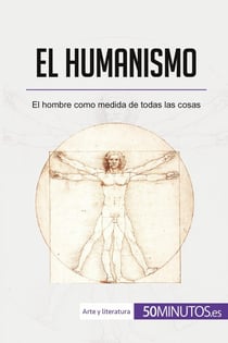 El humanismo : El hombre como medida de todas las cosas