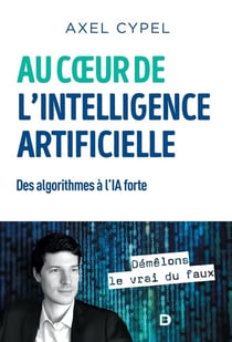 Au coeur de l'intelligence artificielle - des algorithmes à l'IA forte