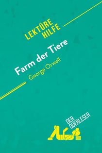 Farm der Tiere von George Orwell (Lektürehilfe) : Detaillierte Zusammenfassung, Personenanalyse und Interpretation