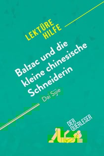 Balzac und die kleine chinesische Schneiderin von Dai Sijie (Lektürehilfe) : Detaillierte Zusammenfassung, Personenanalyse und Interpretation