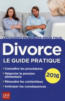 Divorce - le guide pratique (édition 2016)