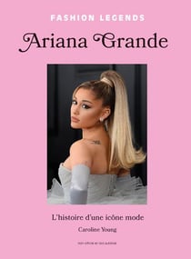 Ariana Grande : L'histoire d'une icône mode