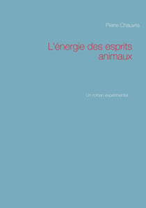 L'énergie des esprits animaux - un roman expérimental