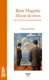 René Magritte : Miroir de rêves - Sur le mystère du regard maternel