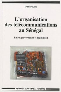 L'organisation des télécommunications au sénégal - entre gouvernance et régulation