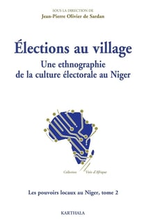 Les pouvoir locaux au Niger Tome 2 - élections au village, une ethnographie de la culture électorale au Niger
