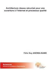 Architecture réseau securisé pour une ouverture à l'internet et processus qualité