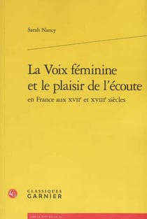 La voix féminine et le plaisir de l'ecoute en France aux XVIIe et XVIIe siècles