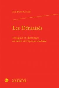 Les déniaisés - irréligion et libertinage au début l'époque moderne