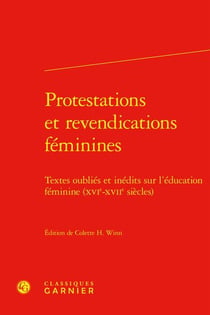 Protestations et revendications féminines : textes oubliés et inédits sur l'éducation féminine (XVIe-XVIIe siècles)