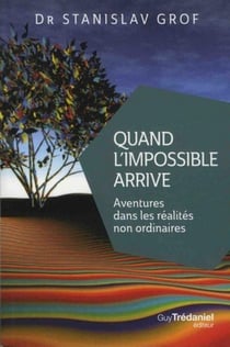 Quand l'impossible arrive - aventures dans les réalités non ordinaires