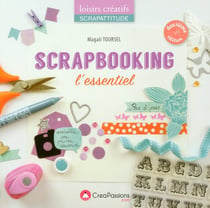Scrapbooking - l'essentiel - pas à pas...