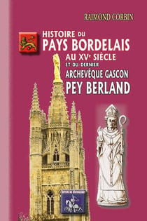 Histoire du pays bordelais au XVe siècle et du dernier archevêque gascon Pey Berland