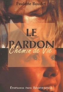 Le pardon, chemin de vie