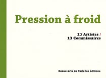 Pression a froid - 13 artistes / 13 commissaires