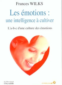 Les émotions : Une intelligence à cultiver : l'abc d'une culture des émotions
