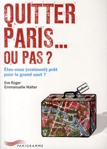 Quitter paris... ou pas ? êtes-vous (vraiment) prêt pour le grand saut ?