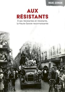 Aux résistants : A ses résistantes et résistants, la Haute-Savoie reconnaissante