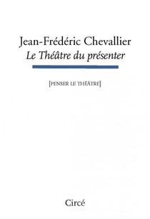 Le thêâtre du présenter (penser le théâtre)